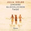 Romane>ZEIT Buchhandlung Holbe, Julia: Unsere glücklichen Tage