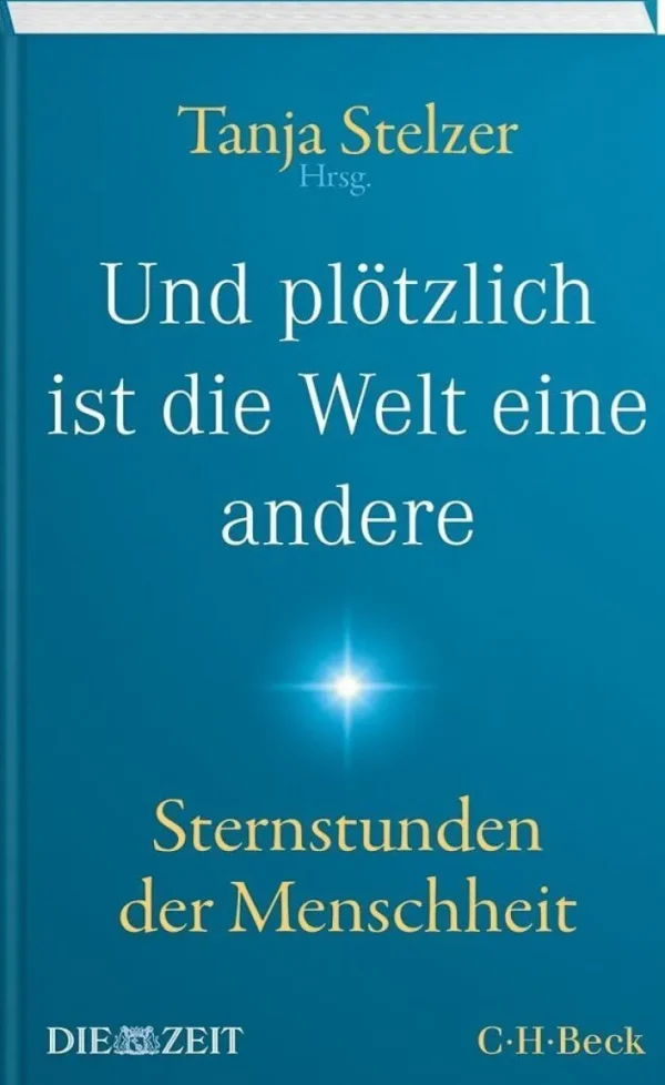 Sachbücher>DIE ZEIT »Und plötzlich ist die Welt eine andere«: Sternstunden der Menschheit